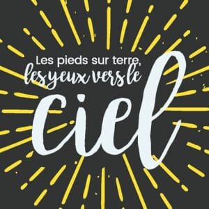 LES PIEDS SUR TERRE, LES YEUX VERS LE CIEL